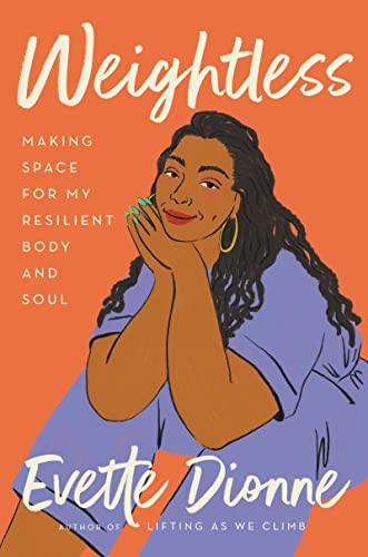 Weightless: Making Space for My Resilient Body and Soul -- Evette Dionne - Hardcover