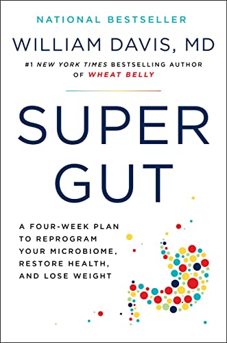 Super Gut: A Four-Week Plan to Reprogram Your Microbiome, Restore Health, and Lose Weight [Hardcover] Davis M.D., William - Hardcover