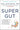 Super Gut: A Four-Week Plan to Reprogram Your Microbiome, Restore Health, and Lose Weight -- William Davis, Hardcover
