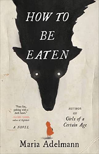 How to Be Eaten -- Maria Adelmann - Hardcover