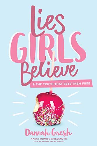 Lies Girls Believe: And the Truth That Sets Them Free -- Dannah Gresh, Paperback