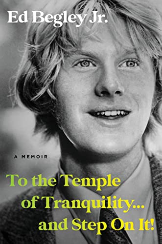 To the Temple of Tranquility...and Step on It!: A Memoir -- Ed Jr. Begley, Hardcover