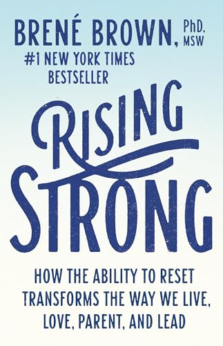 Rising Strong: How the Ability to Reset Transforms the Way We Live, Love, Parent, and Lead by Brown, Brené