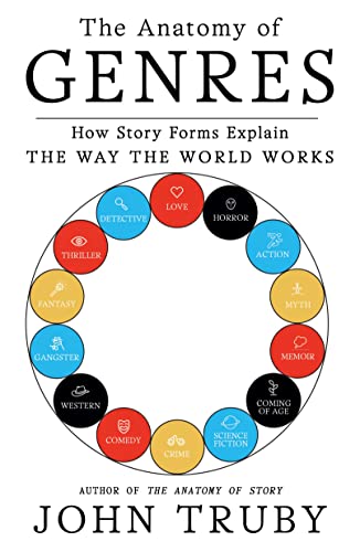 The Anatomy of Genres: How Story Forms Explain the Way the World Works -- John Truby, Paperback