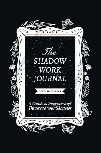 The Shadow Work Journal, Second Edition: A guide to Integrate and Transcend your Shadows by Shaheen