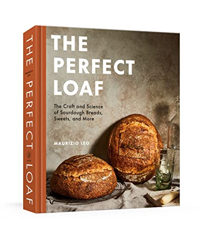 The Perfect Loaf: The Craft and Science of Sourdough Breads, Sweets, and More: A Baking Book -- Maurizio Leo - Hardcover