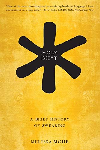 Holy Sh*t: A Brief History of Swearing -- Melissa Mohr, Paperback