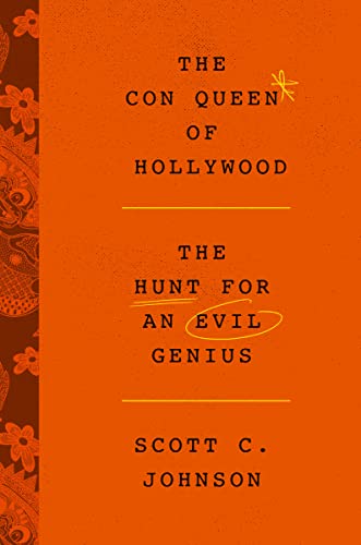 The Con Queen of Hollywood: The Hunt for an Evil Genius -- Scott C. Johnson, Hardcover