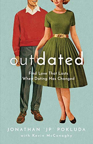 Outdated: Find Love That Lasts When Dating Has Changed -- Jonathan Jp Pokluda, Paperback