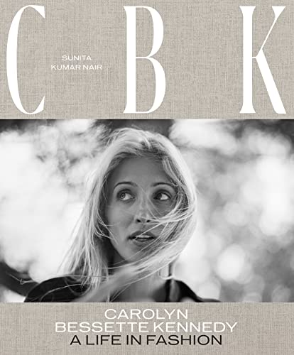 Cbk: Carolyn Bessette Kennedy: A Life in Fashion by Nair, Sunita Kumar