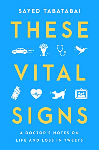 These Vital Signs: A Doctor's Notes on Life and Loss in Tweets by Tabatabai, Sayed
