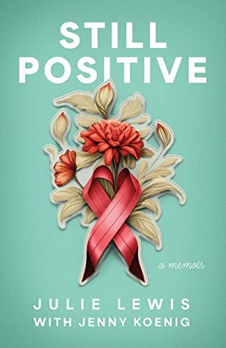 Still Positive: a memoir by Lewis, Julie