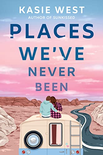 Places We've Never Been -- Kasie West, Hardcover