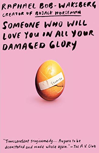 Someone Who Will Love You in All Your Damaged Glory: Stories -- Raphael Bob-Waksberg, Paperback