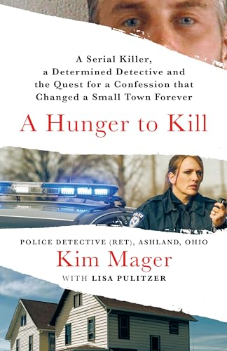 A Hunger to Kill: A Serial Killer, a Determined Detective, and the Quest for a Confession That Changed a Small Town Forever by Mager, Kim