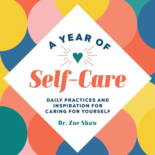 A Year of Self-Care: Daily Practices and Inspiration for Caring for Yourself by Shaw, Zoe