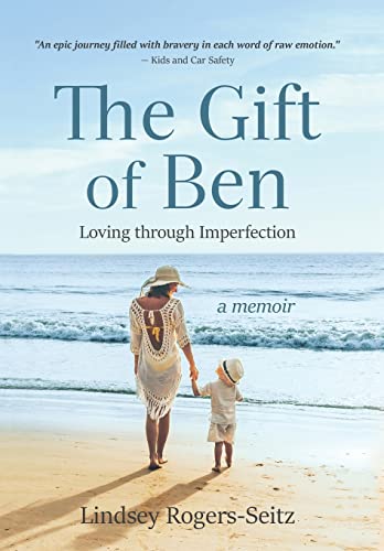 The Gift of Ben: Loving through Imperfection by Rogers-Seitz, Lindsey