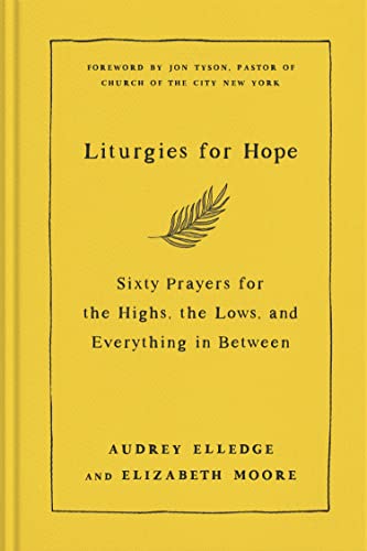 Liturgies for Hope: Sixty Prayers for the Highs, the Lows, and Everything in Between -- Audrey Elledge - Hardcover