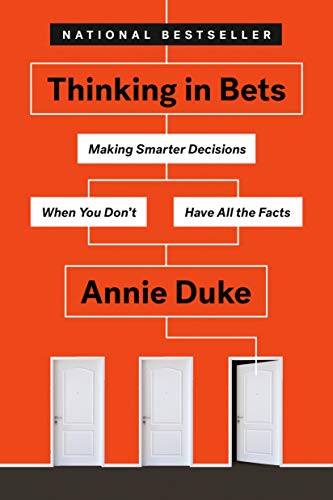Thinking in Bets: Making Smarter Decisions When You Don't Have All the Facts -- Annie Duke - Paperback