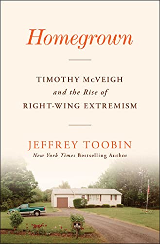 Homegrown: Timothy McVeigh and the Rise of Right-Wing Extremism by Toobin, Jeffrey