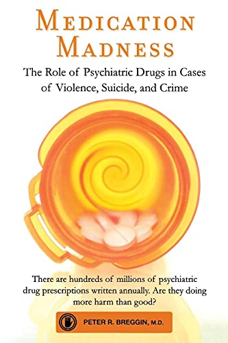 Medication Madness: The Role of Psychiatric Drugs in Cases of Violence, Suicide, and Crime -- Peter R. Breggin, Paperback