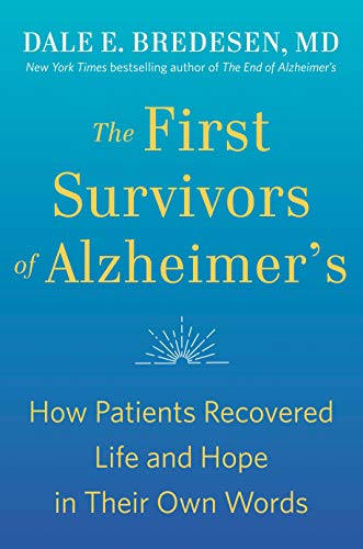 The First Survivors of Alzheimer's: How Patients Recovered Life and Hope in Their Own Words -- Dale Bredesen, Paperback