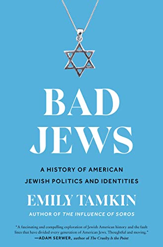 Bad Jews: A History of American Jewish Politics and Identities -- Emily Tamkin - Hardcover