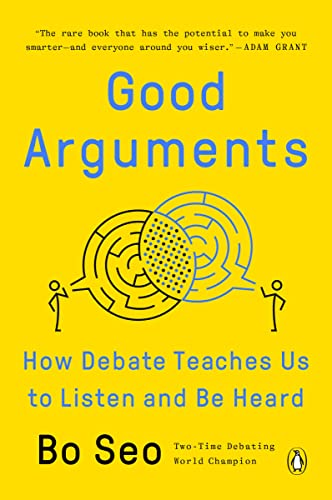 Good Arguments: How Debate Teaches Us to Listen and Be Heard -- Bo Seo - Paperback