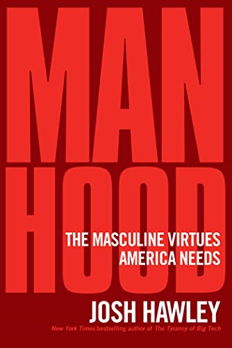 Manhood: The Masculine Virtues America Needs by Hawley, Josh