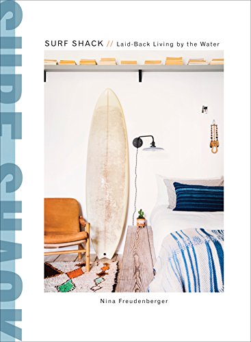 Surf Shack: Laid-Back Living by the Water -- Nina Freudenberger - Hardcover