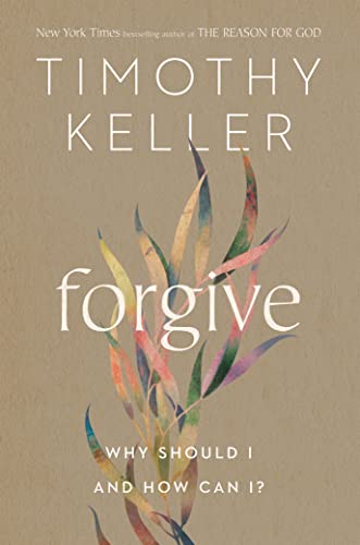 Forgive: Why Should I and How Can I? -- Timothy Keller, Hardcover