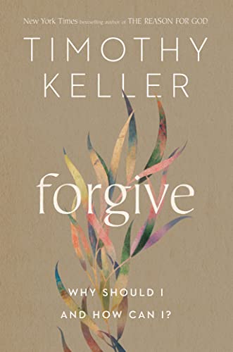 Forgive: Why Should I and How Can I? -- Timothy Keller - Hardcover