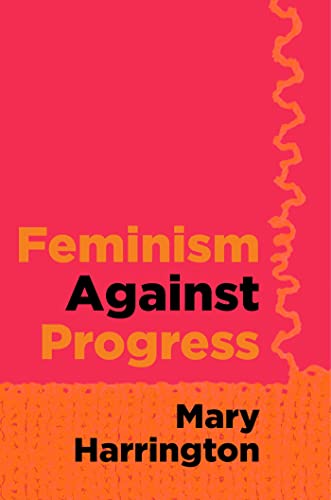 Feminism Against Progress by Harrington, Mary