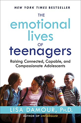 The Emotional Lives of Teenagers: Raising Connected, Capable, and Compassionate Adolescents -- Lisa Damour - Hardcover