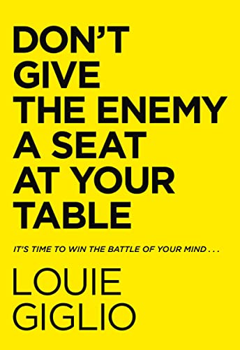 Don't Give the Enemy a Seat at Your Table: It's Time to Win the Battle of Your Mind... -- Louie Giglio, Hardcover