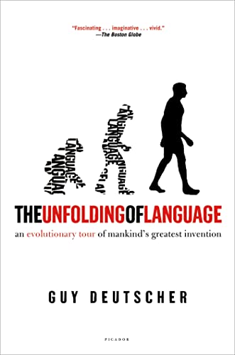 The Unfolding of Language: An Evolutionary Tour of Mankind's Greatest Invention -- Guy Deutscher, Paperback