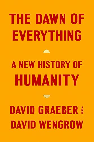 The Dawn of Everything: A New History of Humanity -- David Graeber - Hardcover