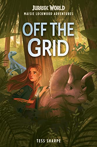 Maisie Lockwood Adventures #1: Off the Grid (Jurassic World) -- Tess Sharpe, Hardcover