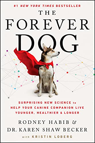 The Forever Dog: Surprising New Science to Help Your Canine Companion Live Younger, Healthier, and Longer -- Rodney Habib, Hardcover
