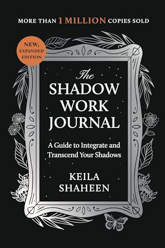 The Shadow Work Journal: A Guide to Integrate and Transcend Your Shadows by Shaheen, Keila