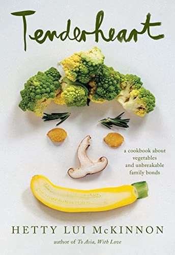 Tenderheart: A Cookbook about Vegetables and Unbreakable Family Bonds by McKinnon, Hetty Lui