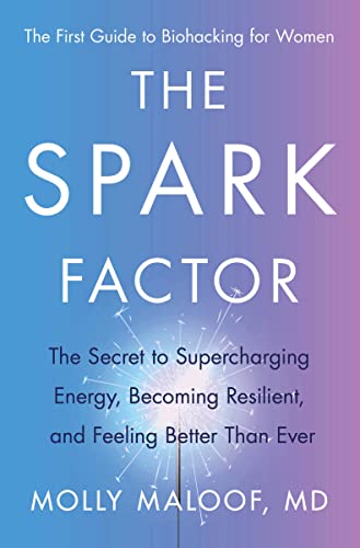 The Spark Factor: The Secret to Supercharging Energy, Becoming Resilient, and Feeling Better Than Ever -- Molly Maloof, Hardcover