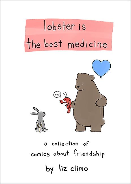 Lobster Is the Best Medicine: A Collection of Comics about Friendship -- Liz Climo, Hardcover