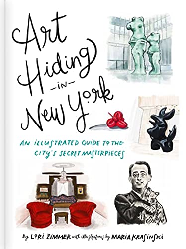 Art Hiding in New York: An Illustrated Guide to the City's Secret Masterpieces -- Lori Zimmer, Hardcover