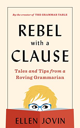 Rebel with a Clause: Tales and Tips from a Roving Grammarian -- Ellen Jovin - Hardcover