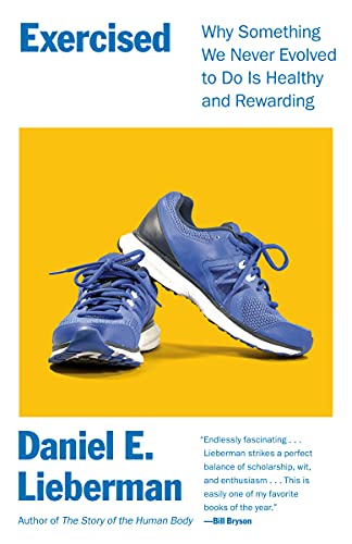 Exercised: Why Something We Never Evolved to Do Is Healthy and Rewarding -- Daniel Lieberman, Paperback