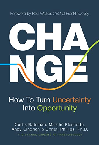 Change: How to Turn Uncertainty Into Opportunity by Bateman, Curtis