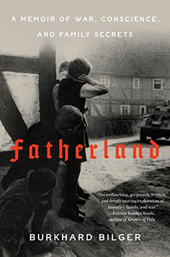 Fatherland: A Memoir of War, Conscience, and Family Secrets -- Burkhard Bilger - Hardcover