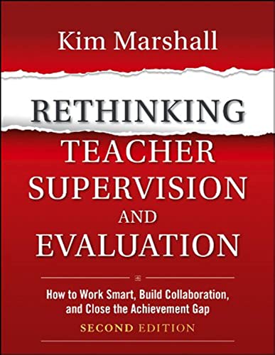 Rethinking Teacher Supervision and Evaluation: How to Work Smart, Build Collaboration, and Close the Achievement Gap by Marshall, Kim