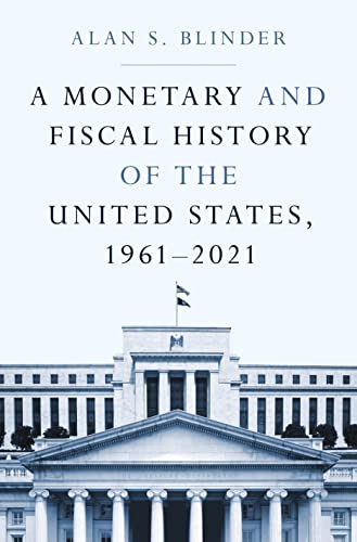 A Monetary and Fiscal History of the United States, 1961-2021 -- Alan S. Blinder - Hardcover